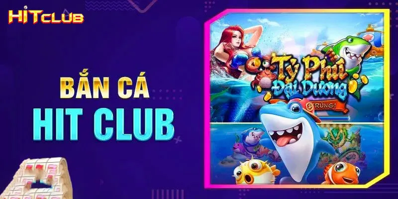 Sơ lược bắn cá Hitclub