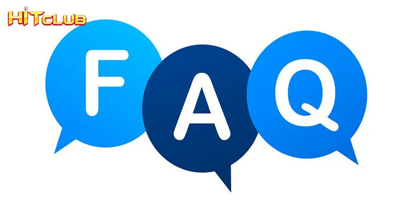 FAQs - Một số câu hỏi thắc mắc liên quan tới đăng ký tài khoản tại Hitclub